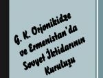 G.K Orjonikidze ve Ermenistan’da Sovyet İktidarının kuruluşu G.K Orjonikidze ve Ermenistan’da Sovyet İktidarının kuruluşu